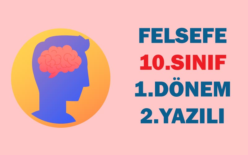 10.Sınıf Felsefe 1.Dönem 2.Yazılı