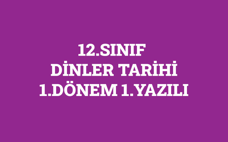 12.Sınıf Dinler Tarihi Dersi 1.Dönem 1.Yazılı
