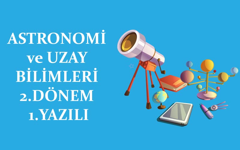 Astronomi ve Uzay Bilimleri Dersi 2.Dönem 1.Yazılı