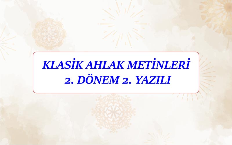 Klasik Ahlak Metinleri 2.Dönem 2.Yazılı