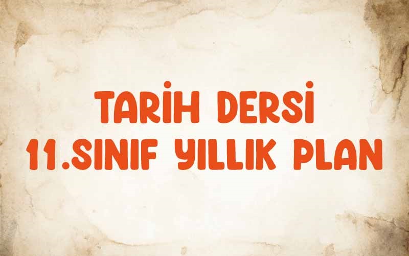 11.Sınıf Tarih Dersi Yıllık Plan
