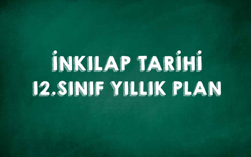 12.Sınıf İnkılap Tarihi Yıllık Plan