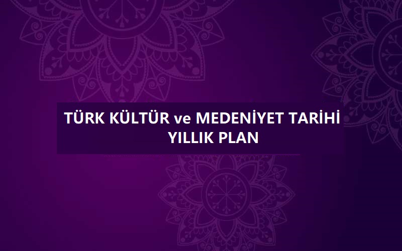 Türk Kültür ve Medeniyet Tarihi Yıllık Plan